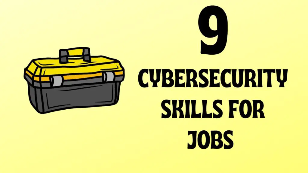 The 9 skills are tools you will use in the cybersecurity job